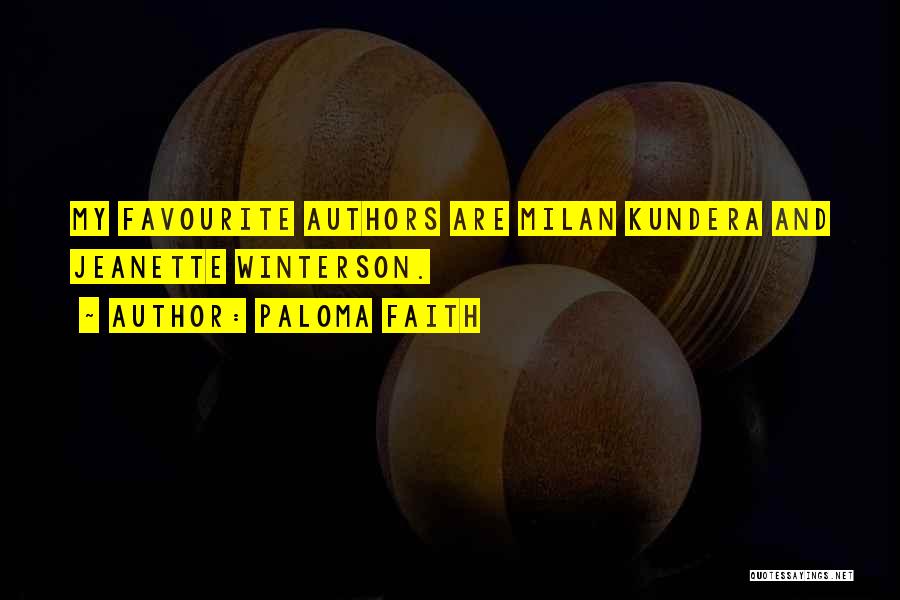 Paloma Faith Quotes: My Favourite Authors Are Milan Kundera And Jeanette Winterson.