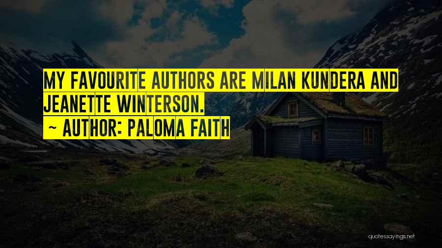 Paloma Faith Quotes: My Favourite Authors Are Milan Kundera And Jeanette Winterson.