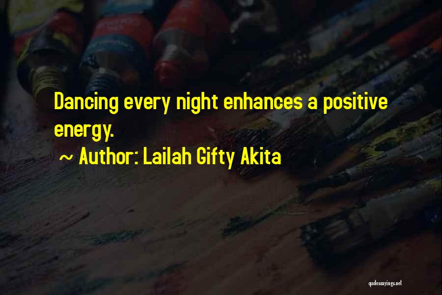 Lailah Gifty Akita Quotes: Dancing Every Night Enhances A Positive Energy.