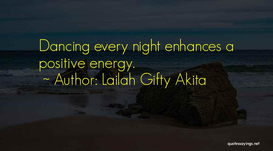 Lailah Gifty Akita Quotes: Dancing Every Night Enhances A Positive Energy.