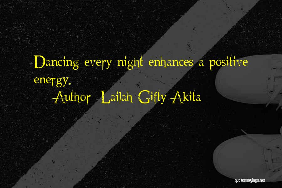 Lailah Gifty Akita Quotes: Dancing Every Night Enhances A Positive Energy.