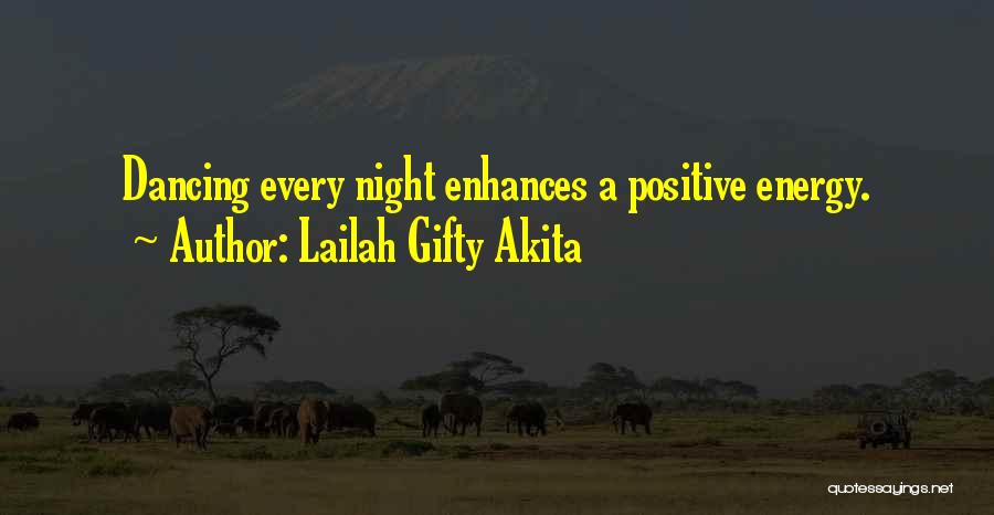 Lailah Gifty Akita Quotes: Dancing Every Night Enhances A Positive Energy.