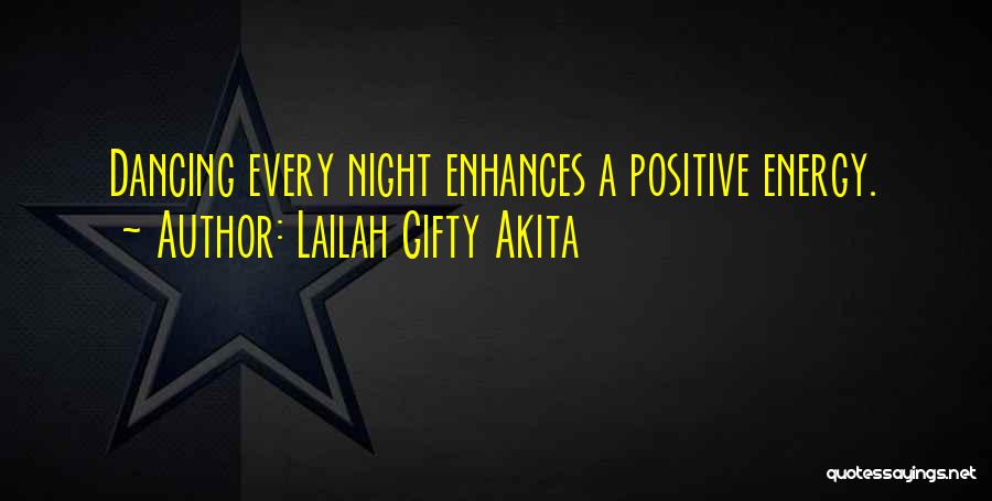 Lailah Gifty Akita Quotes: Dancing Every Night Enhances A Positive Energy.