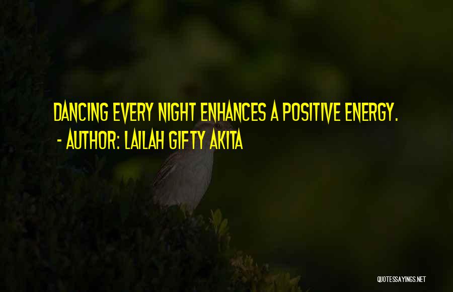 Lailah Gifty Akita Quotes: Dancing Every Night Enhances A Positive Energy.