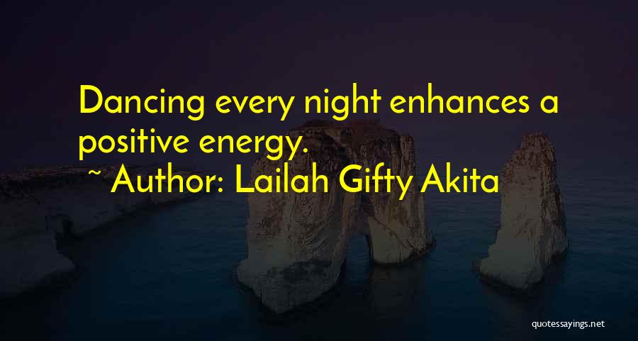 Lailah Gifty Akita Quotes: Dancing Every Night Enhances A Positive Energy.