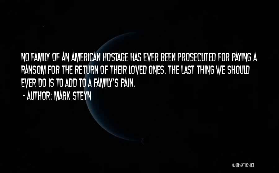 Mark Steyn Quotes: No Family Of An American Hostage Has Ever Been Prosecuted For Paying A Ransom For The Return Of Their Loved