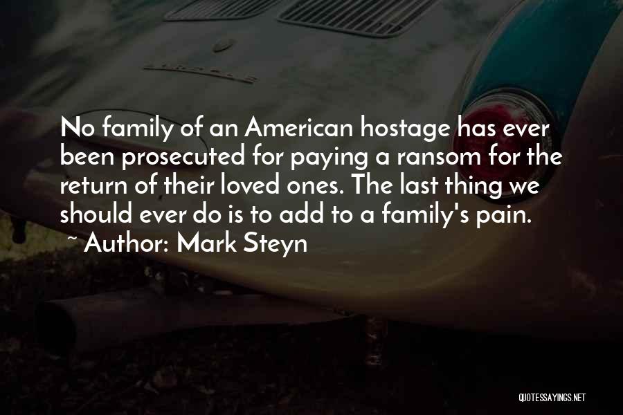 Mark Steyn Quotes: No Family Of An American Hostage Has Ever Been Prosecuted For Paying A Ransom For The Return Of Their Loved