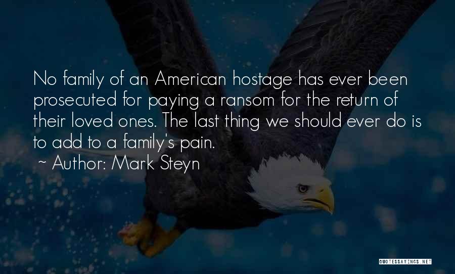 Mark Steyn Quotes: No Family Of An American Hostage Has Ever Been Prosecuted For Paying A Ransom For The Return Of Their Loved