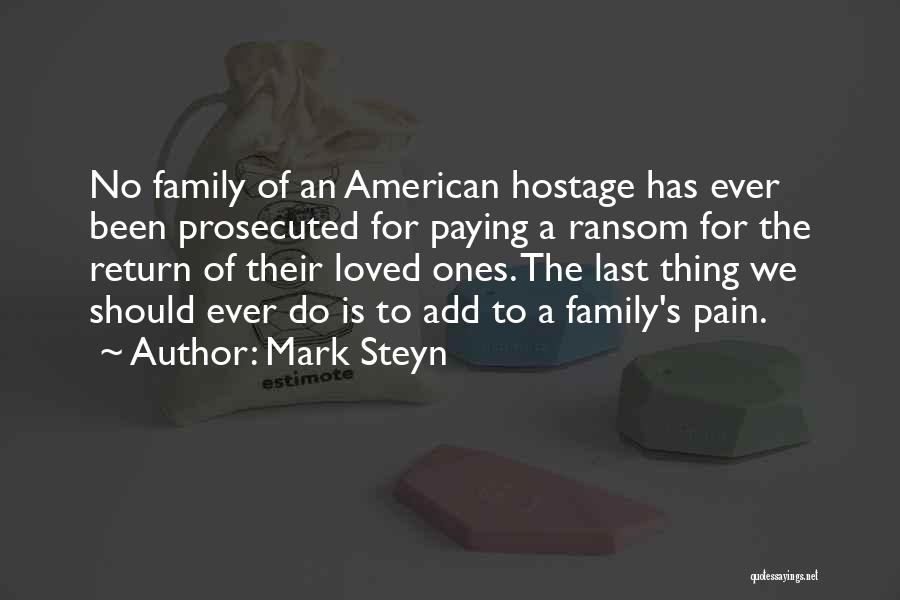 Mark Steyn Quotes: No Family Of An American Hostage Has Ever Been Prosecuted For Paying A Ransom For The Return Of Their Loved