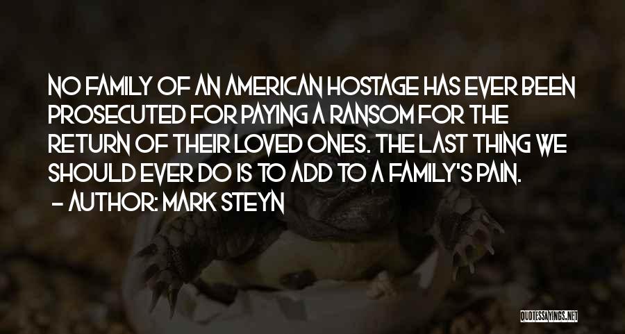 Mark Steyn Quotes: No Family Of An American Hostage Has Ever Been Prosecuted For Paying A Ransom For The Return Of Their Loved