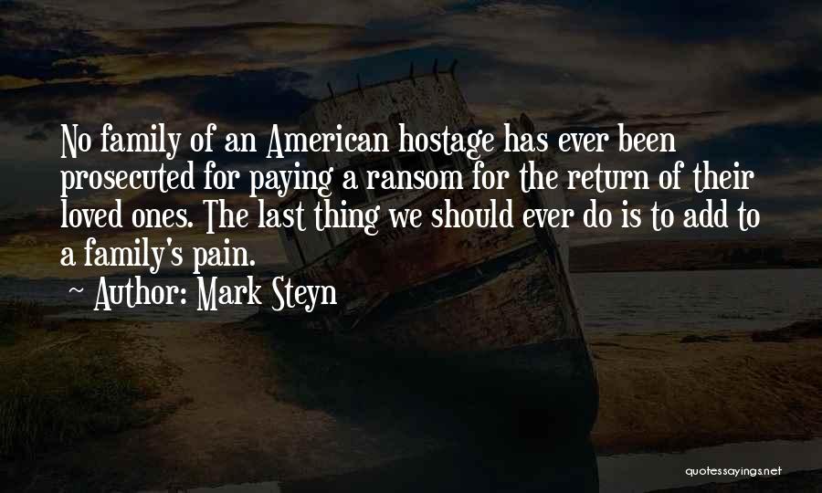 Mark Steyn Quotes: No Family Of An American Hostage Has Ever Been Prosecuted For Paying A Ransom For The Return Of Their Loved