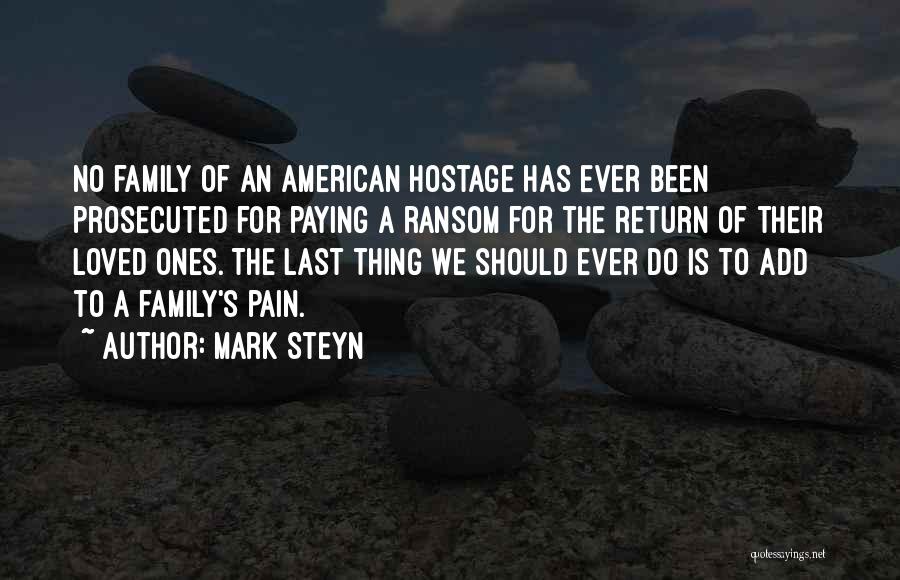 Mark Steyn Quotes: No Family Of An American Hostage Has Ever Been Prosecuted For Paying A Ransom For The Return Of Their Loved