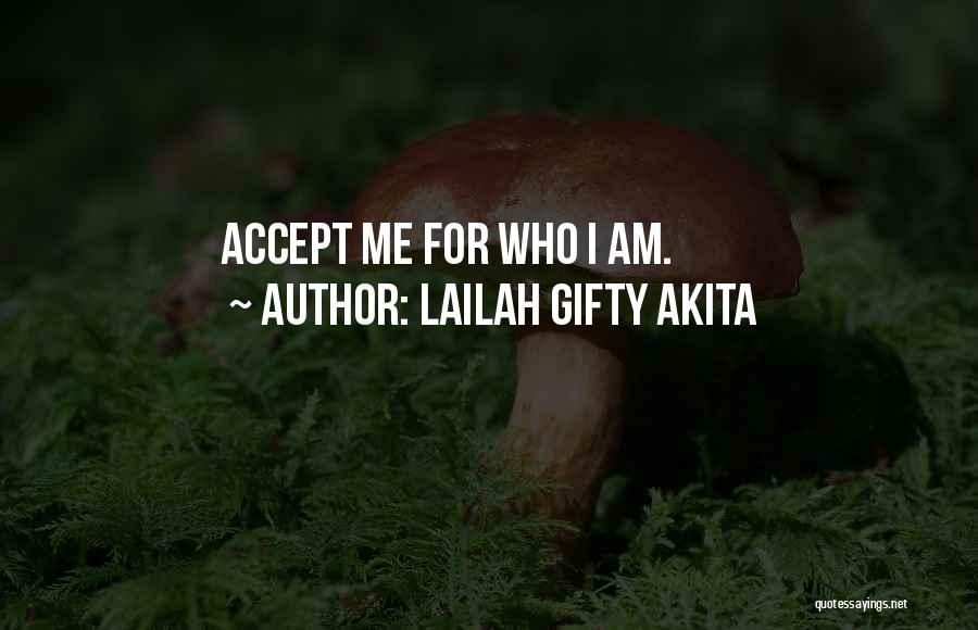 Lailah Gifty Akita Quotes: Accept Me For Who I Am.