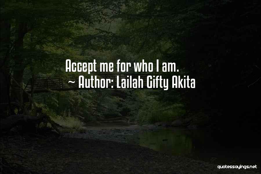 Lailah Gifty Akita Quotes: Accept Me For Who I Am.