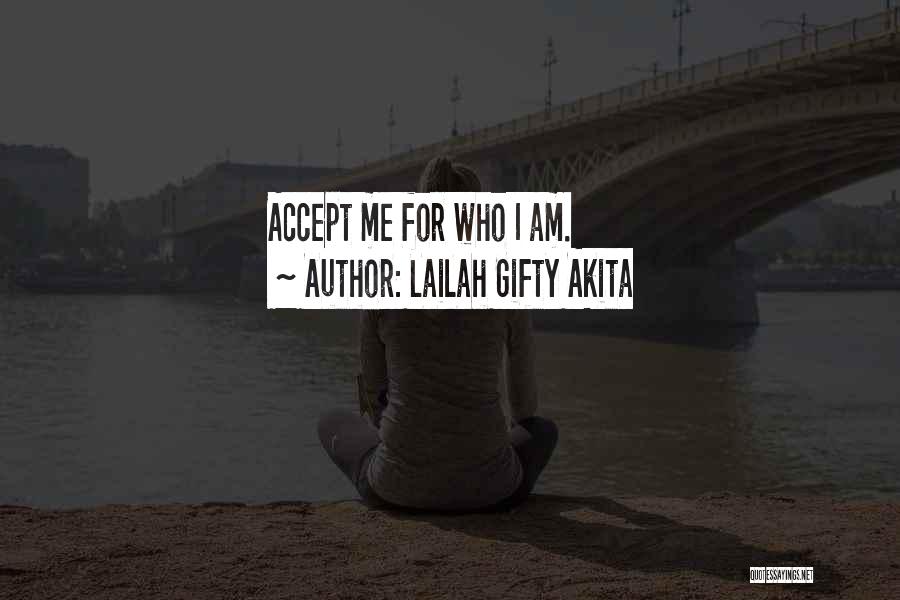 Lailah Gifty Akita Quotes: Accept Me For Who I Am.