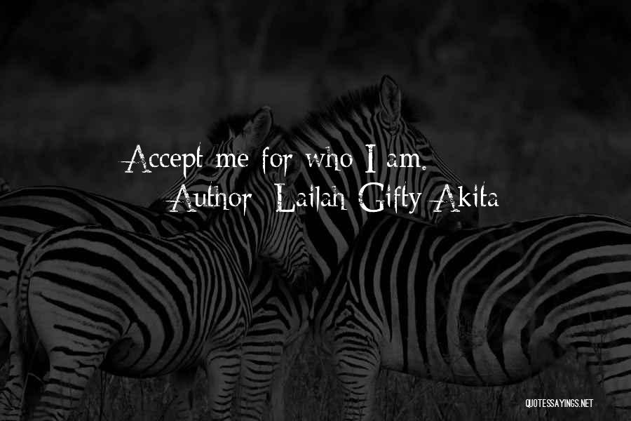 Lailah Gifty Akita Quotes: Accept Me For Who I Am.