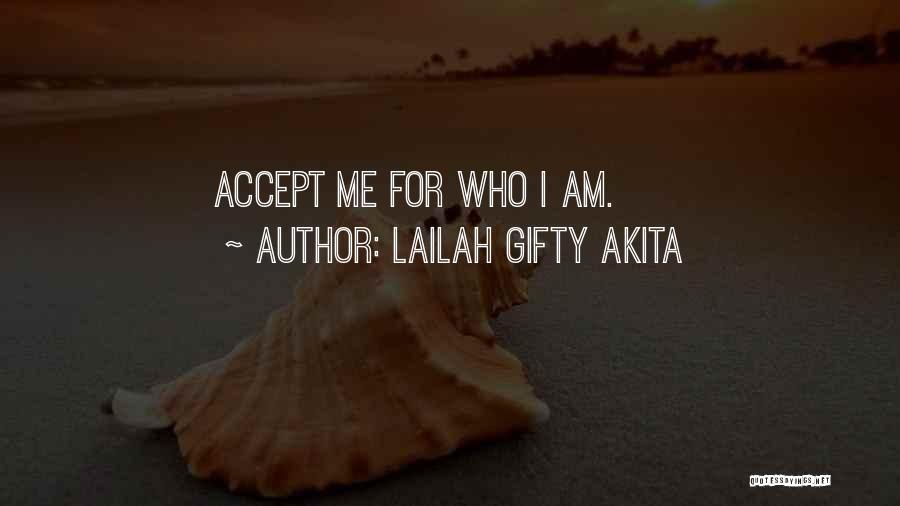 Lailah Gifty Akita Quotes: Accept Me For Who I Am.