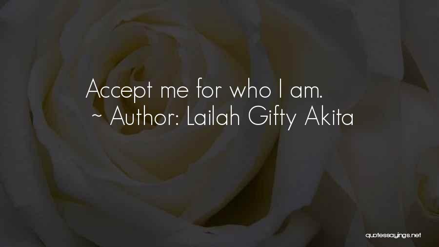Lailah Gifty Akita Quotes: Accept Me For Who I Am.