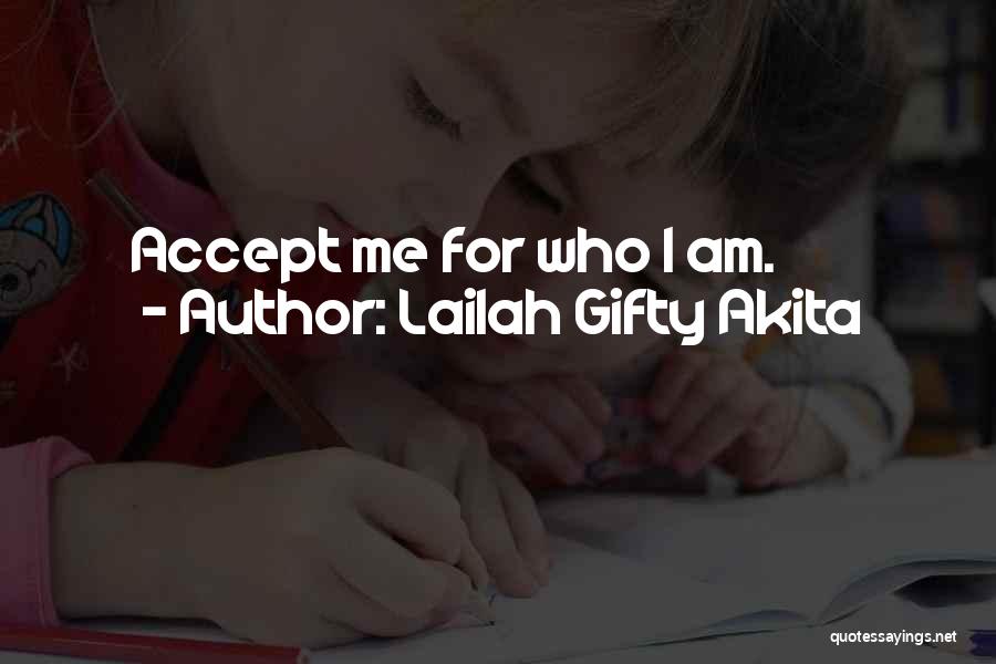 Lailah Gifty Akita Quotes: Accept Me For Who I Am.