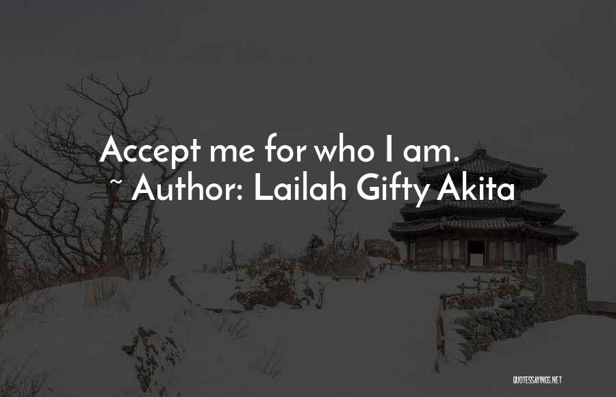 Lailah Gifty Akita Quotes: Accept Me For Who I Am.