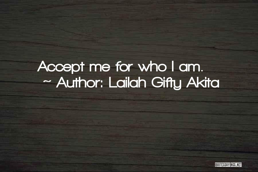 Lailah Gifty Akita Quotes: Accept Me For Who I Am.