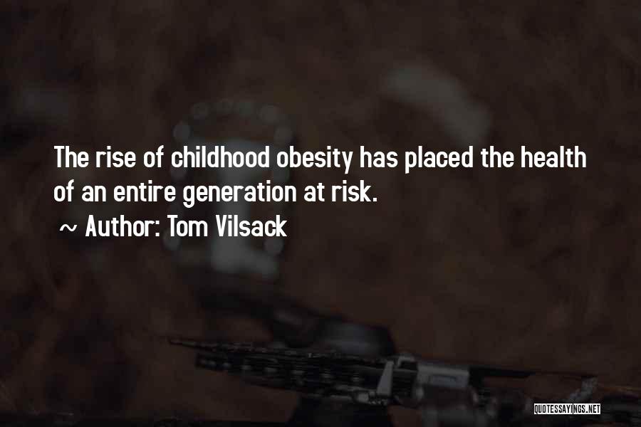 Tom Vilsack Quotes: The Rise Of Childhood Obesity Has Placed The Health Of An Entire Generation At Risk.