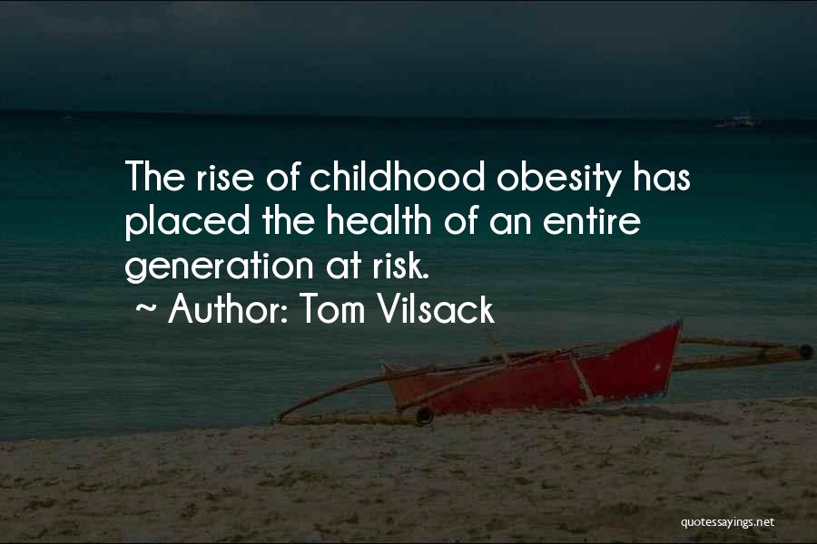 Tom Vilsack Quotes: The Rise Of Childhood Obesity Has Placed The Health Of An Entire Generation At Risk.