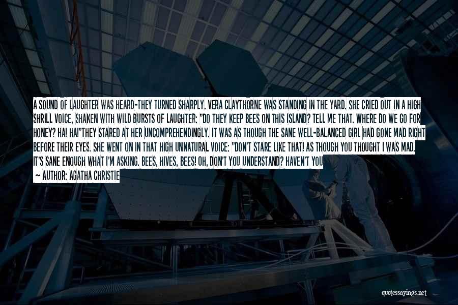 Agatha Christie Quotes: A Sound Of Laughter Was Heard-they Turned Sharply. Vera Claythorne Was Standing In The Yard. She Cried Out In A