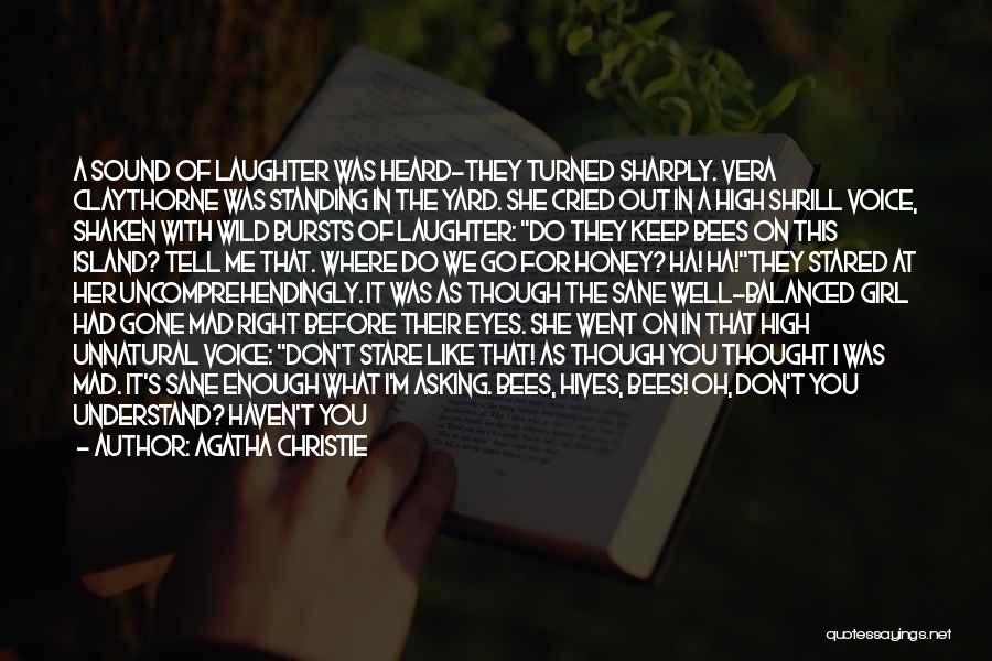 Agatha Christie Quotes: A Sound Of Laughter Was Heard-they Turned Sharply. Vera Claythorne Was Standing In The Yard. She Cried Out In A