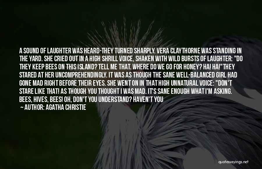 Agatha Christie Quotes: A Sound Of Laughter Was Heard-they Turned Sharply. Vera Claythorne Was Standing In The Yard. She Cried Out In A