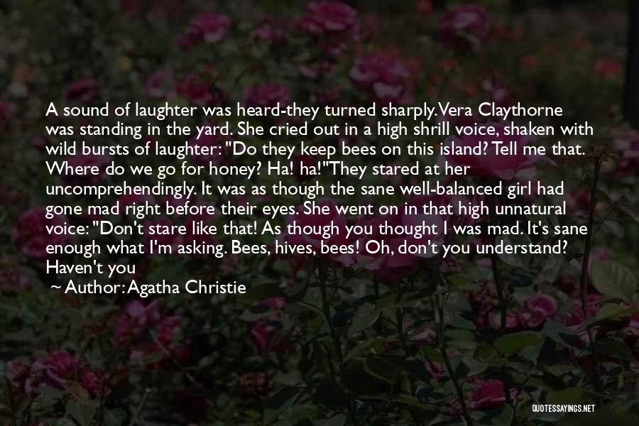 Agatha Christie Quotes: A Sound Of Laughter Was Heard-they Turned Sharply. Vera Claythorne Was Standing In The Yard. She Cried Out In A