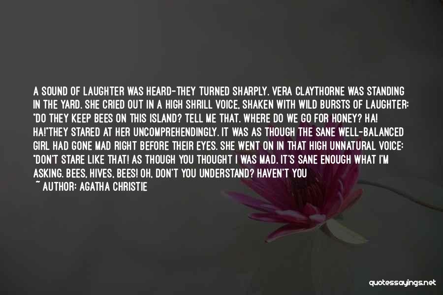 Agatha Christie Quotes: A Sound Of Laughter Was Heard-they Turned Sharply. Vera Claythorne Was Standing In The Yard. She Cried Out In A