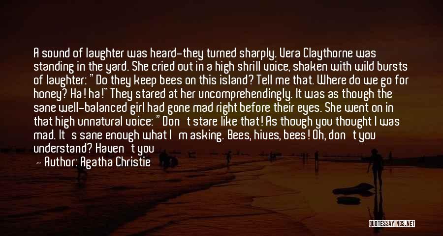 Agatha Christie Quotes: A Sound Of Laughter Was Heard-they Turned Sharply. Vera Claythorne Was Standing In The Yard. She Cried Out In A