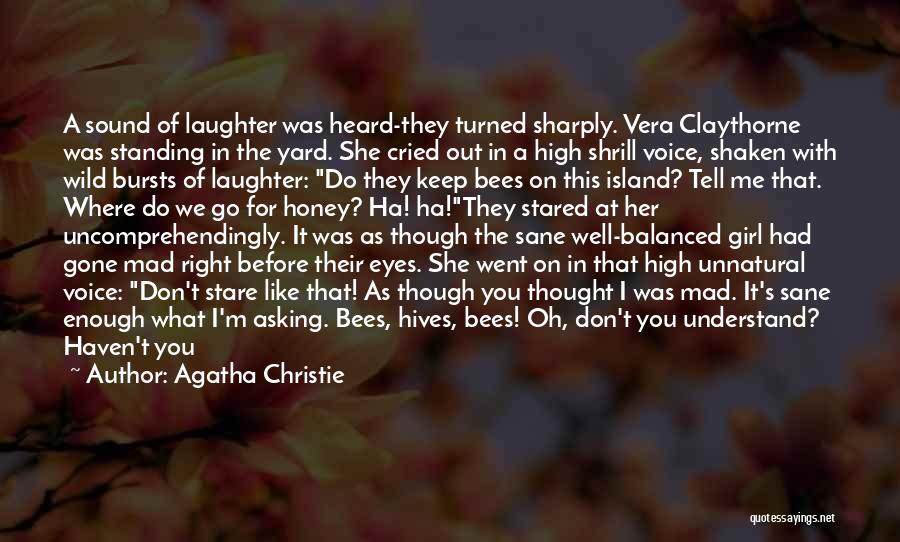 Agatha Christie Quotes: A Sound Of Laughter Was Heard-they Turned Sharply. Vera Claythorne Was Standing In The Yard. She Cried Out In A