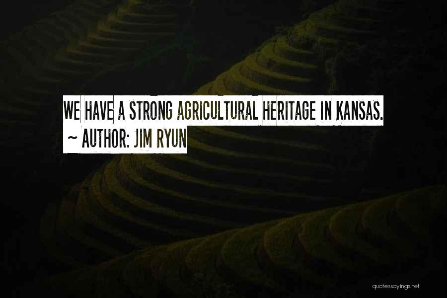 Jim Ryun Quotes: We Have A Strong Agricultural Heritage In Kansas.