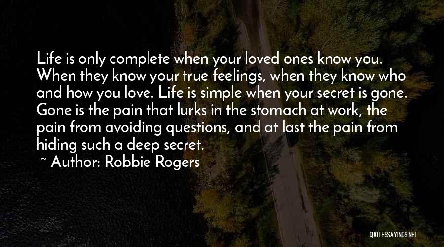 Robbie Rogers Quotes: Life Is Only Complete When Your Loved Ones Know You. When They Know Your True Feelings, When They Know Who