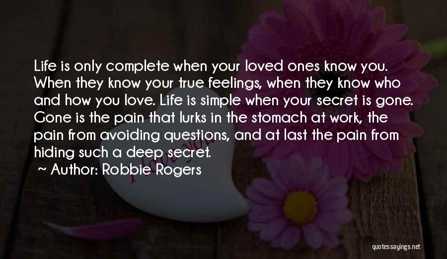 Robbie Rogers Quotes: Life Is Only Complete When Your Loved Ones Know You. When They Know Your True Feelings, When They Know Who