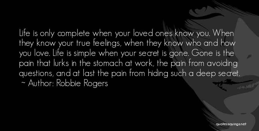 Robbie Rogers Quotes: Life Is Only Complete When Your Loved Ones Know You. When They Know Your True Feelings, When They Know Who