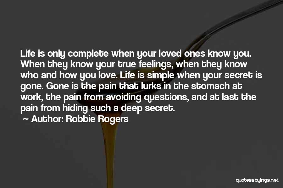 Robbie Rogers Quotes: Life Is Only Complete When Your Loved Ones Know You. When They Know Your True Feelings, When They Know Who