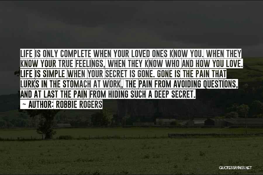 Robbie Rogers Quotes: Life Is Only Complete When Your Loved Ones Know You. When They Know Your True Feelings, When They Know Who