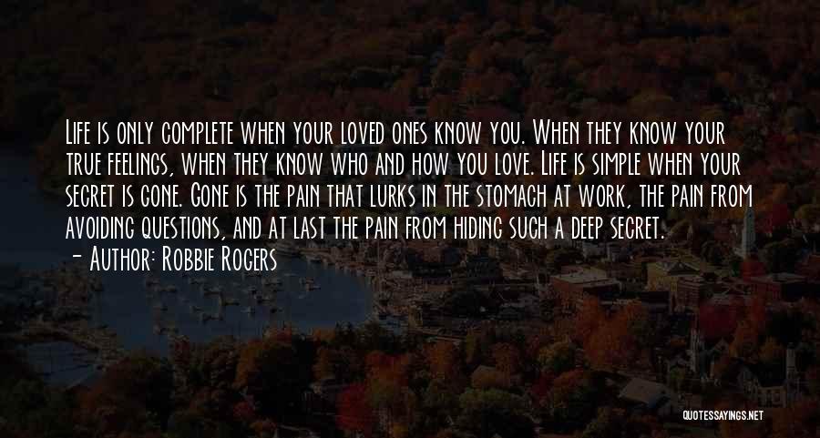 Robbie Rogers Quotes: Life Is Only Complete When Your Loved Ones Know You. When They Know Your True Feelings, When They Know Who