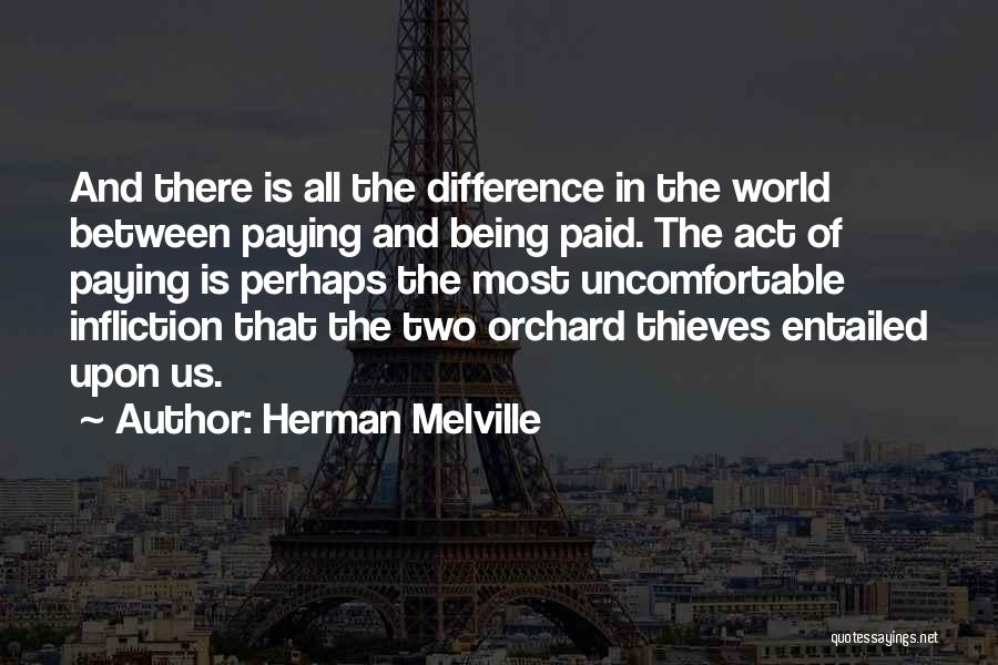 Herman Melville Quotes: And There Is All The Difference In The World Between Paying And Being Paid. The Act Of Paying Is Perhaps