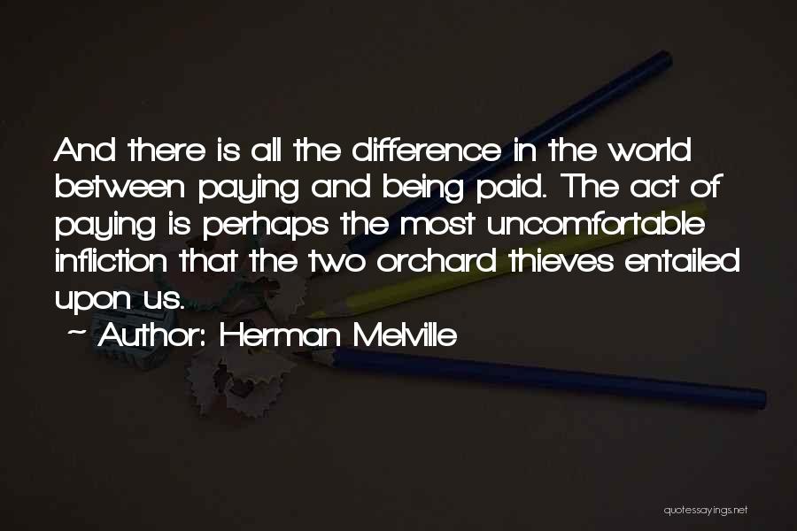 Herman Melville Quotes: And There Is All The Difference In The World Between Paying And Being Paid. The Act Of Paying Is Perhaps