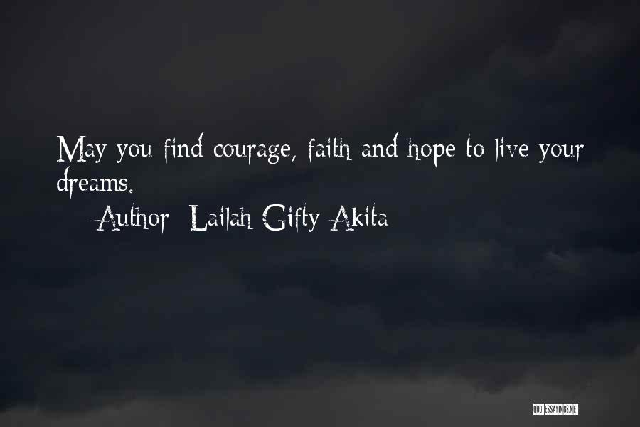 Lailah Gifty Akita Quotes: May You Find Courage, Faith And Hope To Live Your Dreams.