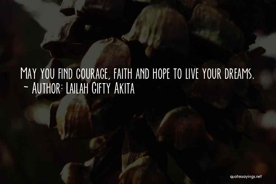 Lailah Gifty Akita Quotes: May You Find Courage, Faith And Hope To Live Your Dreams.