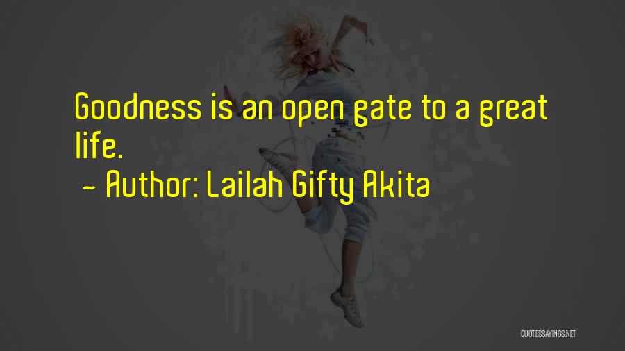 Lailah Gifty Akita Quotes: Goodness Is An Open Gate To A Great Life.