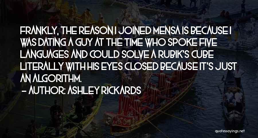 Ashley Rickards Quotes: Frankly, The Reason I Joined Mensa Is Because I Was Dating A Guy At The Time Who Spoke Five Languages