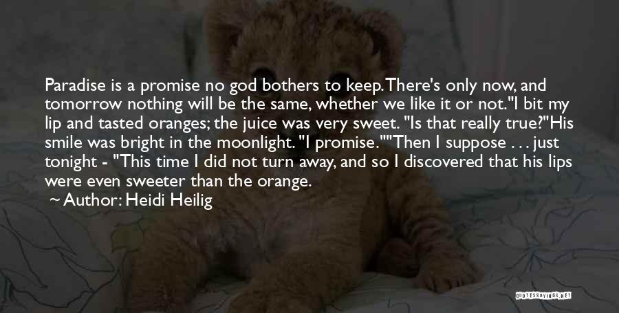 Heidi Heilig Quotes: Paradise Is A Promise No God Bothers To Keep. There's Only Now, And Tomorrow Nothing Will Be The Same, Whether