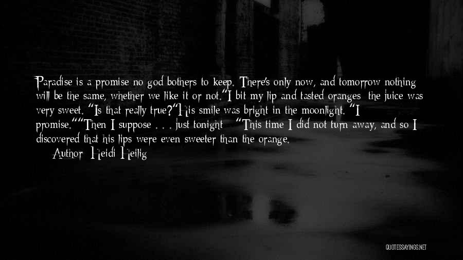 Heidi Heilig Quotes: Paradise Is A Promise No God Bothers To Keep. There's Only Now, And Tomorrow Nothing Will Be The Same, Whether