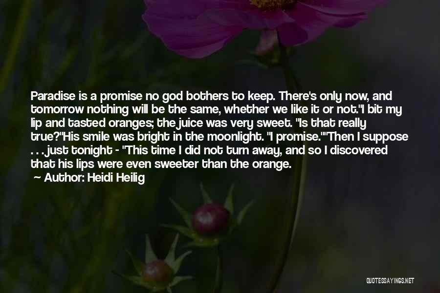 Heidi Heilig Quotes: Paradise Is A Promise No God Bothers To Keep. There's Only Now, And Tomorrow Nothing Will Be The Same, Whether